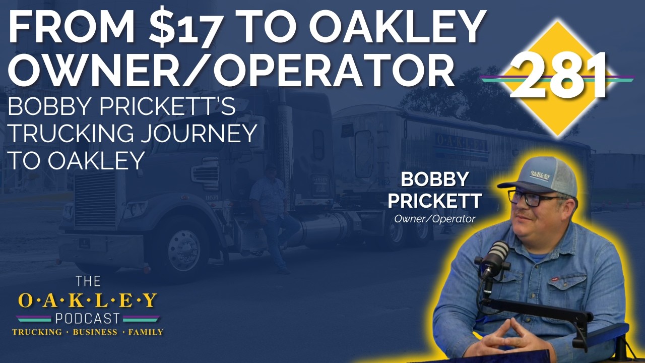281: From $17 to Oakley Owner/Operator: Bobby Prickett’s Trucking Journey to Oakley