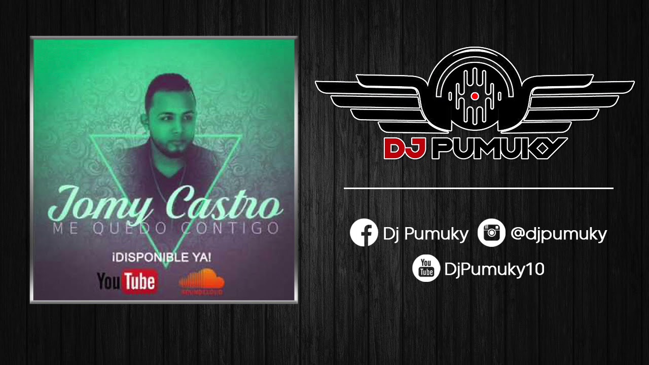 Jomy Castro - Me Quedo Contigo (Dj Pumuky)