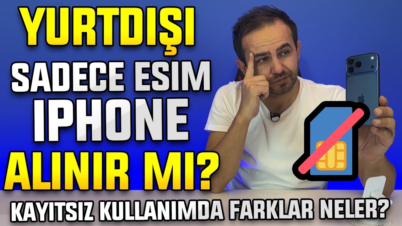 Yurtdışı Sadece eSIM iPhone Alınır mı? Sim Kartsız iPhone Kayıtsız Kullanılır mı?