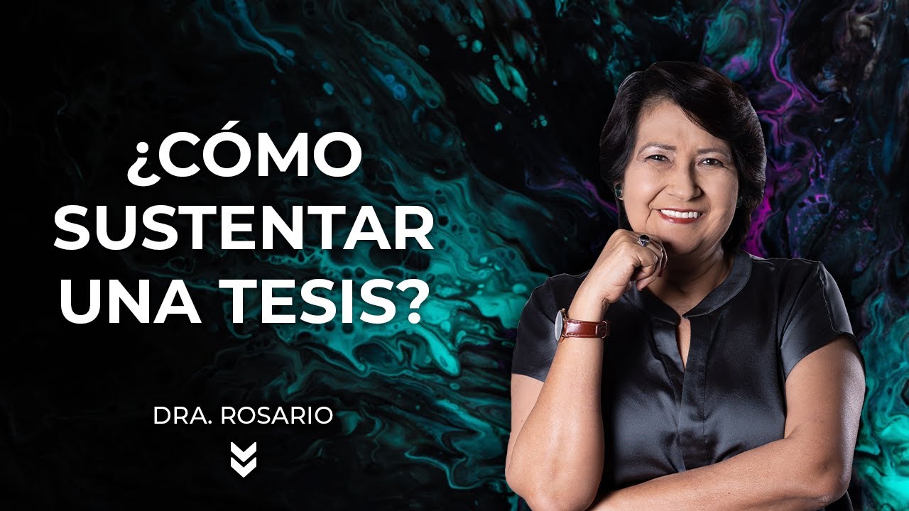 Cómo sustentar una tesis - Dra. Rosario Martínez