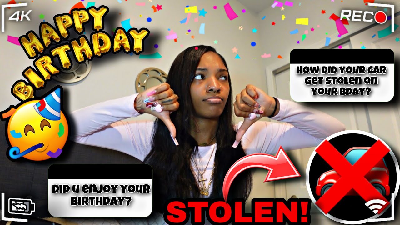 MY CAR GOT STOLEN ON MY 20TH BIRTHDAY😩…