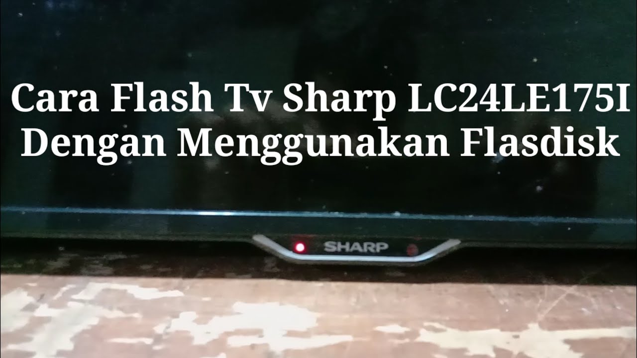 Tutorial Flash Ulang Tv Led Sharp LC24LE175I Menggunakan Flashdisk