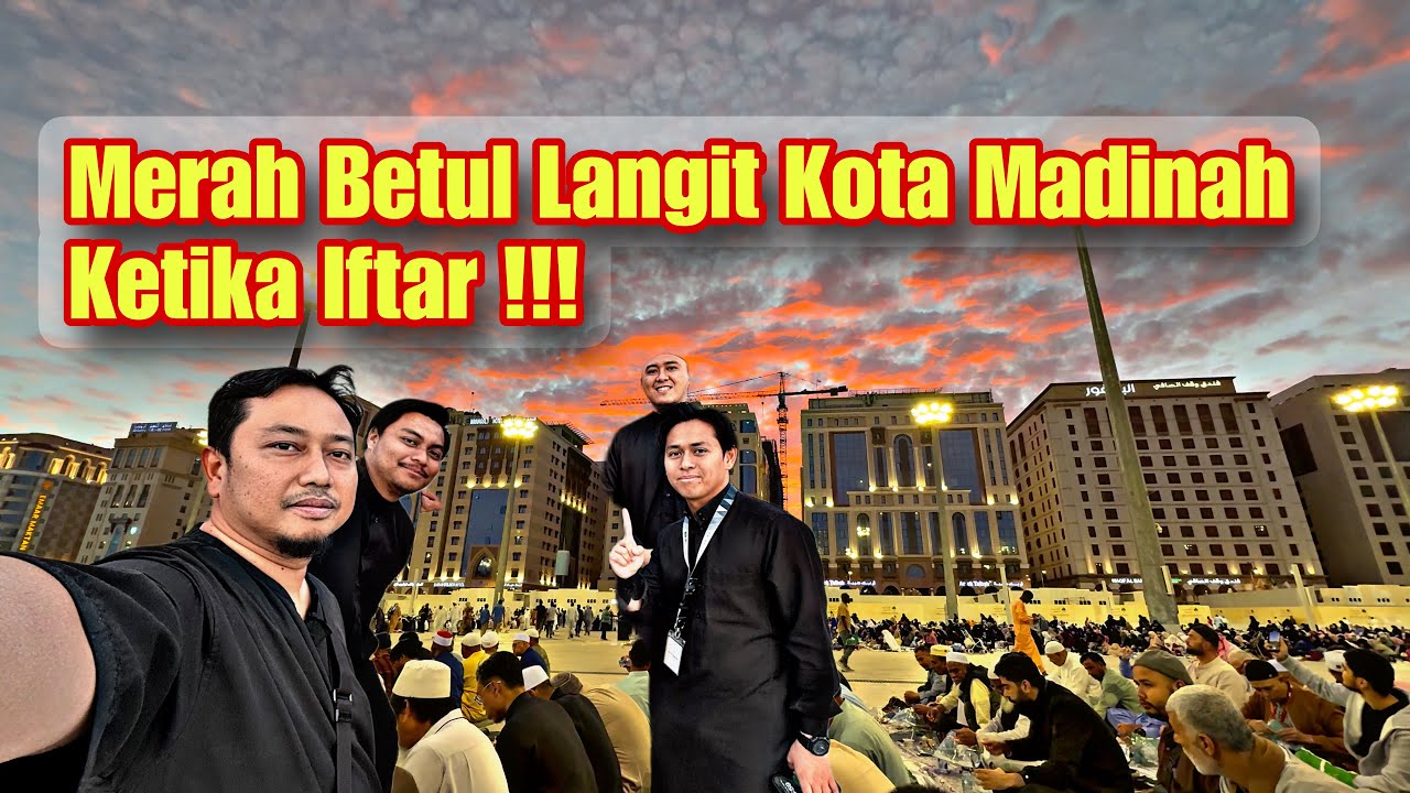 Luar Biasa Iftar Di Kota Madinah Menu Malaysia Sambil Melihat Kejadian Langit Merah !!!  