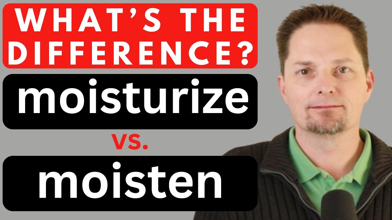 COMPREHENSIBLE INPUT, moisten vs. moisturize, humid vs. moist, AMERICAN PRONUNCIATION,AVOID MISTAKES