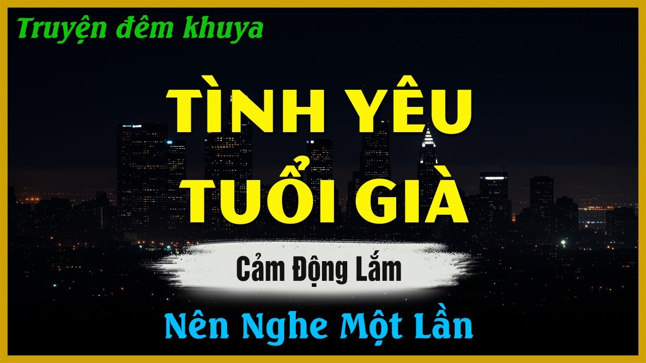 Nghe Cảm Động Lắm - TÌNH YÊU TUỔI GIÀ | Đọc Truyện Đêm Khuya