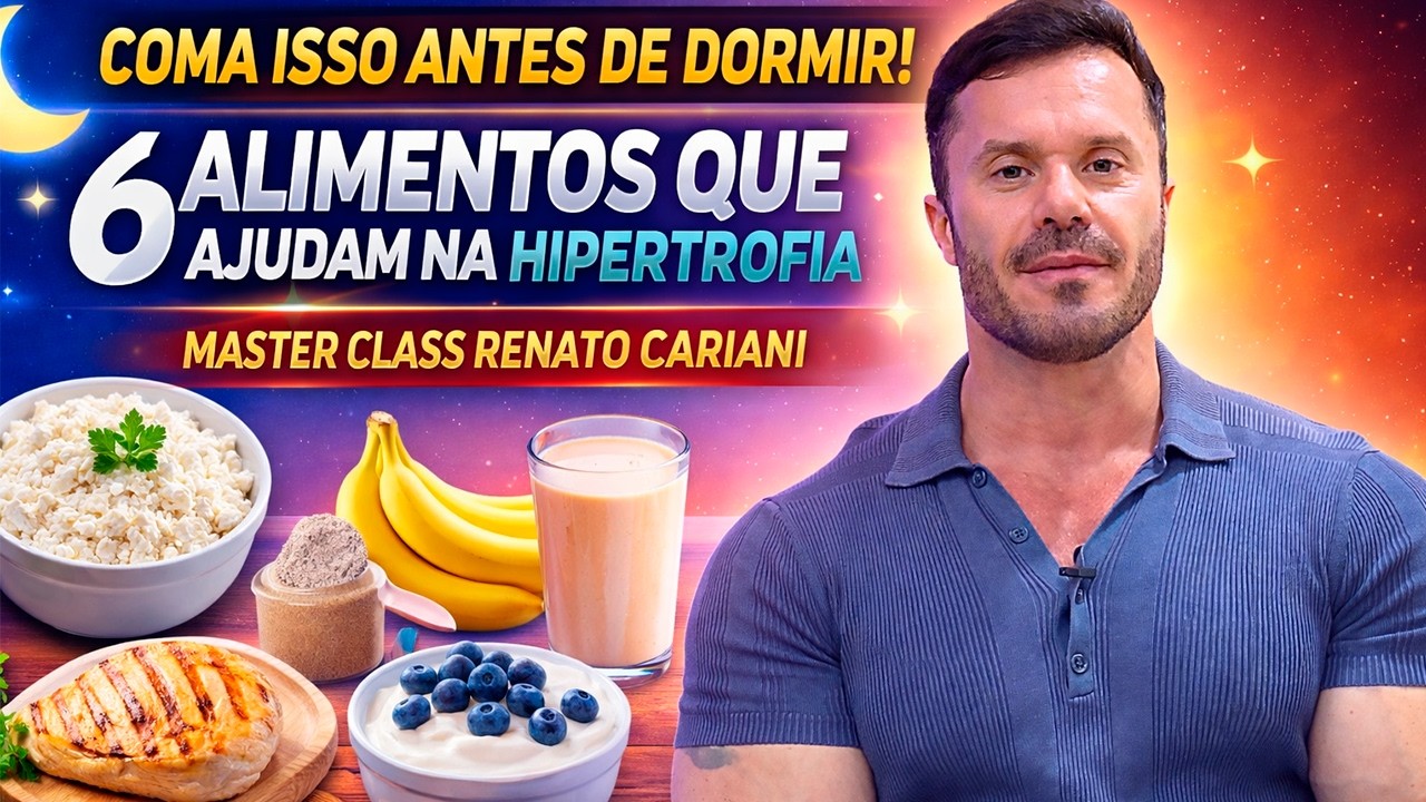 VOCÊ ESTÁ COMENDO ERRADO À NOITE! 6 ALIMENTOS QUE SEU CORPO PRECISA – MASTER CLASS RENATO CARIANI
