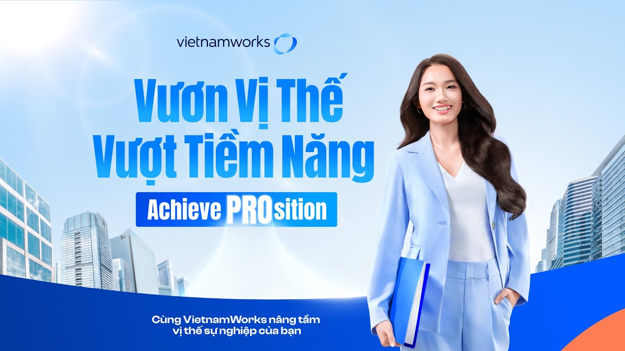 [VietnamWorks Branding Video] “Achieve PROsition, Unlock PROtential” – “Vươn vị thế, Vượt tiềm năng”