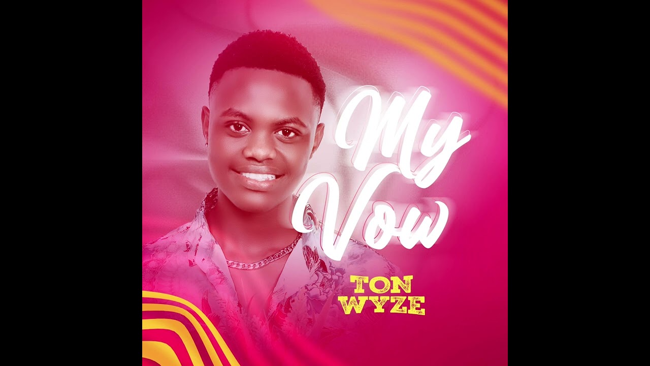 MY VOW -TON WYZE OFFICIAL (AUDIO OUT 🔥)