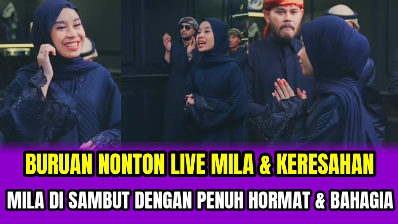 BURUAN NONTON LIVE MILA & KERESAHAN❗MILA DI SAMBUT DENGAN PENUH HORMAT DAN BAHAGIA‼️