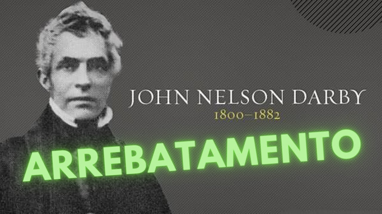 John Nelson Darby inventou o Arrebatamento? | Tim LaHaye | Arrebatamento é cinematográfico?