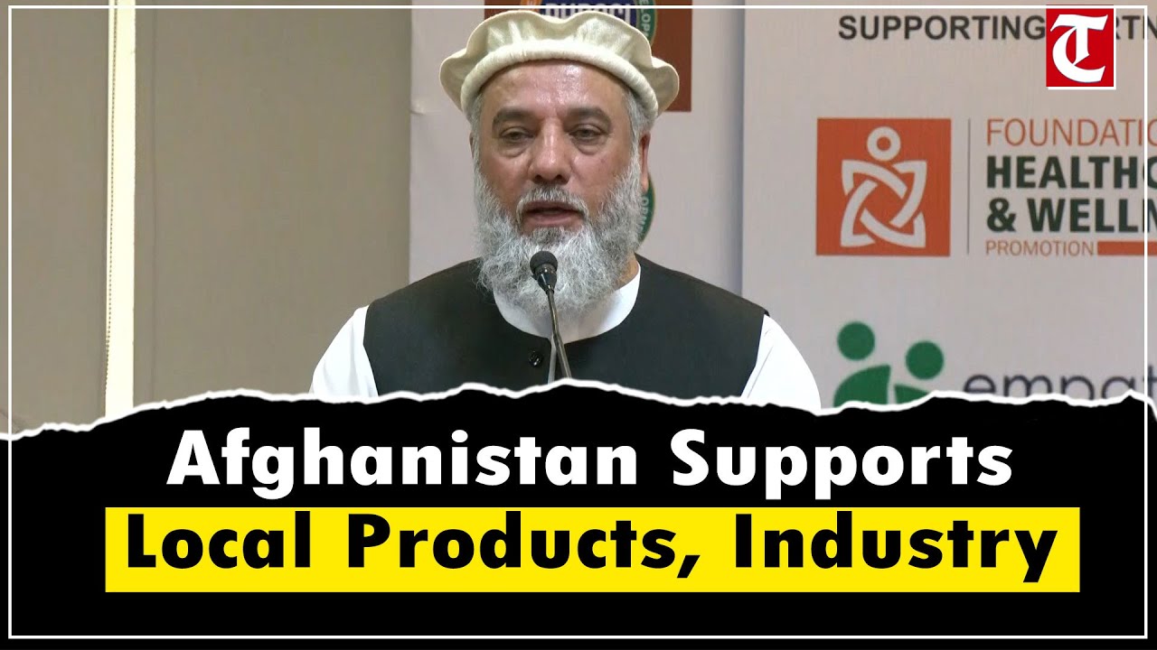 Afghan Commerce Minister Nooruddin Azizi Highlights Support for Afghan Products & Industry