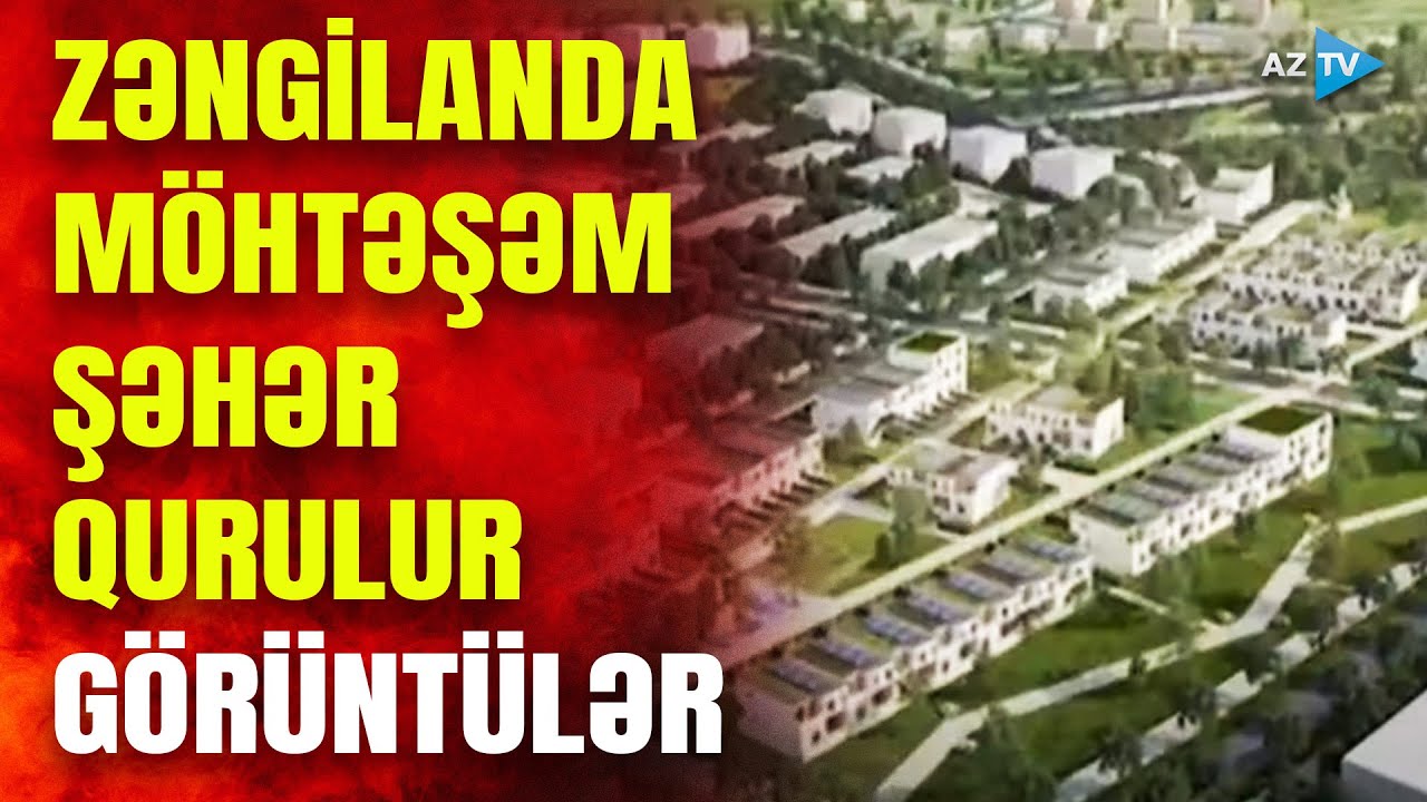 Zəngilan şəhəri belə olacaq: yeni GÖRÜNTÜLƏR YAYILDI