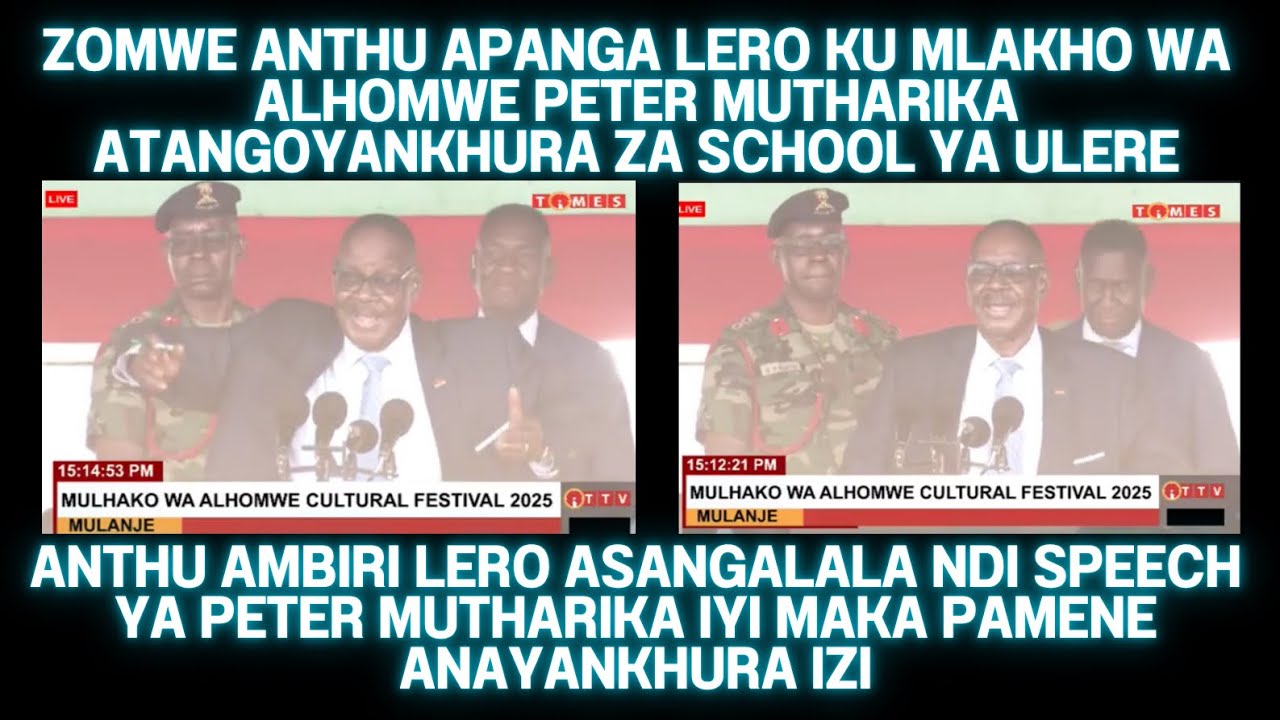 SPEECH YA PETER MUTHARIKA LERO KU MLAKHO WA ALHOMWE YADABWISA NDIPO YASANGALASA AMBIRI ATANENA IZI