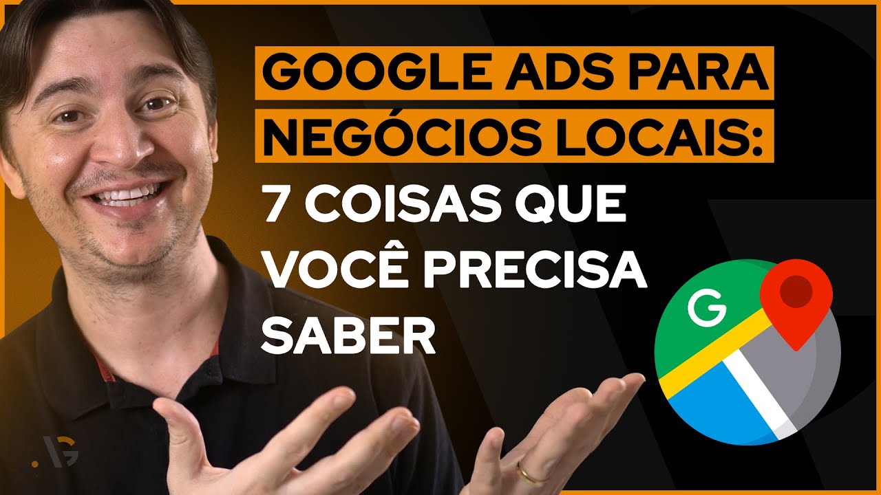 GOOGLE ADS PARA NEGÓCIOS LOCAIS: 7 DICAS PARA COMEÇAR A ANUNCIAR