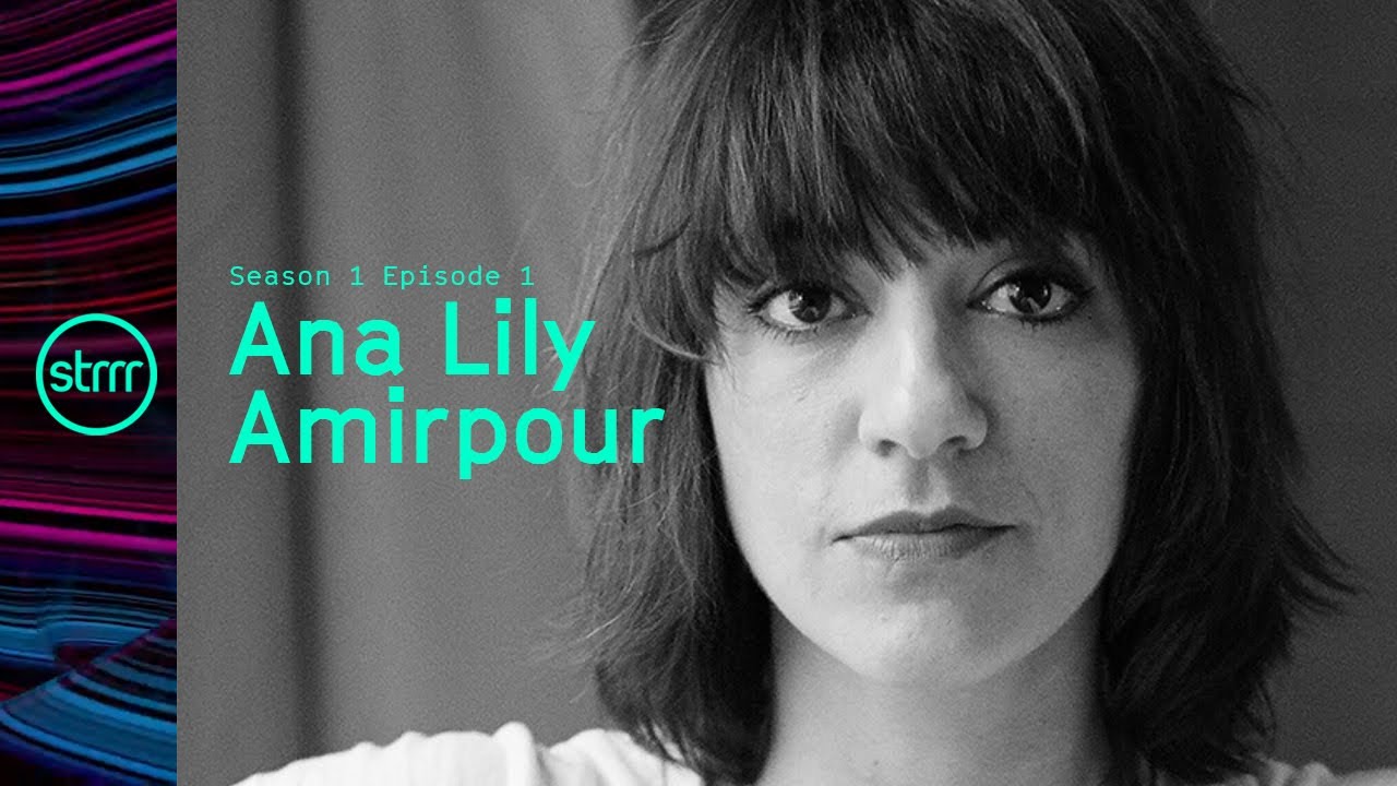 STRRR S1 E1 - Ana Lily Amirpour - Part 1