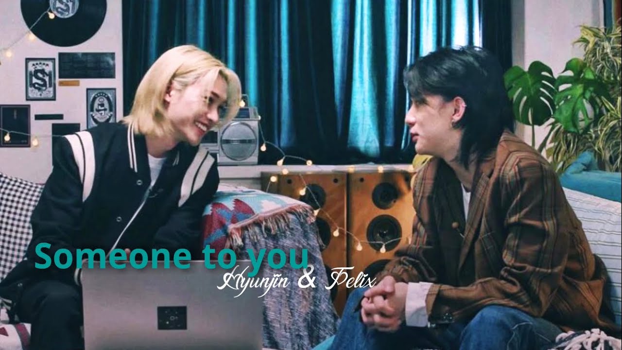 Hyunjin & Felix - Someone to you