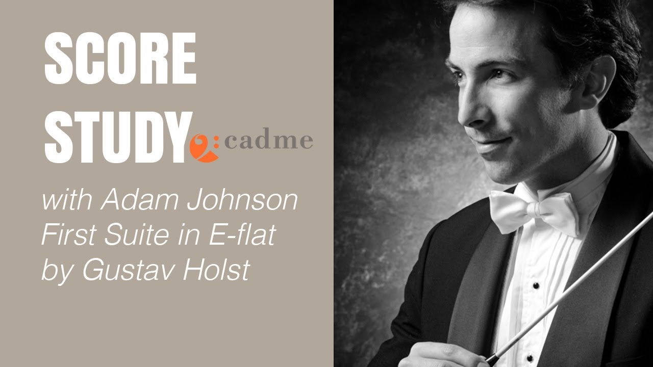 SCORE STUDY session with Adam Johnson - GUSTAV HOLST FIRST SUITE in E-flat