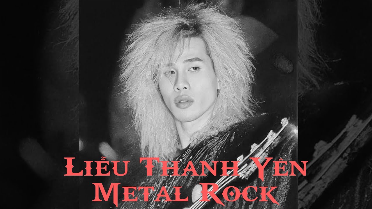 LIỄU THANH YÊN ( Metal Rock )
