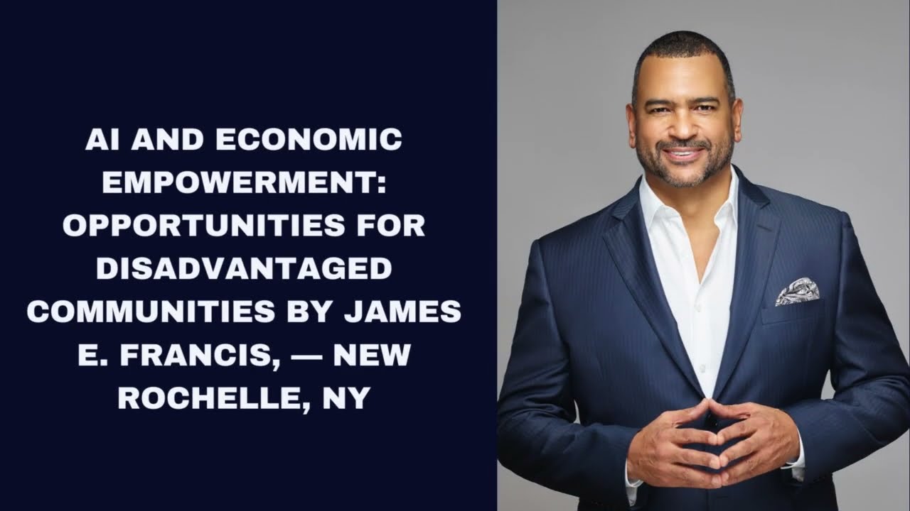 AI and Economic Empowerment Opportunities for Disadvantaged Communities By James E  Francis, &mdash; New R