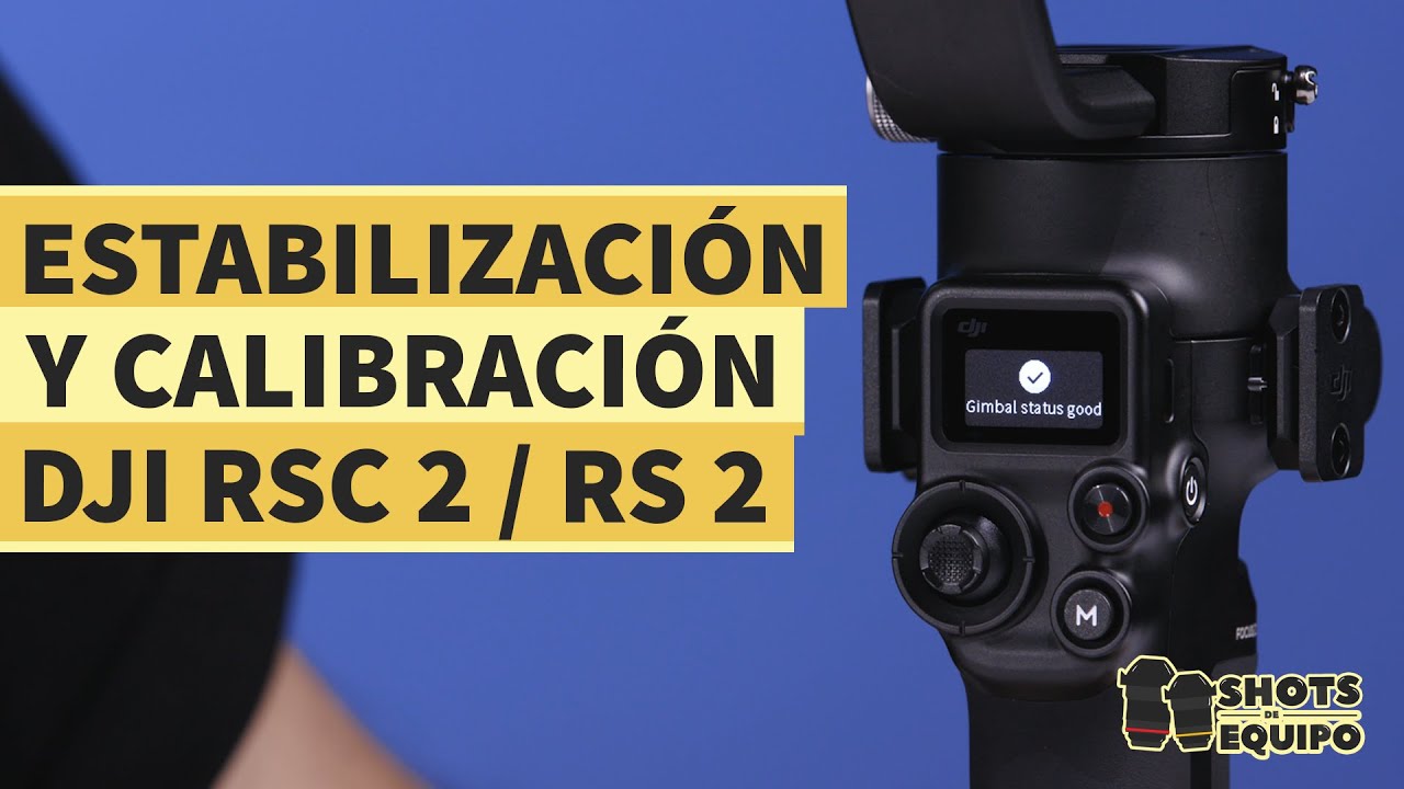Shots de Equipo: Estabilización y calibración de DJI RSC 2 y RS 2