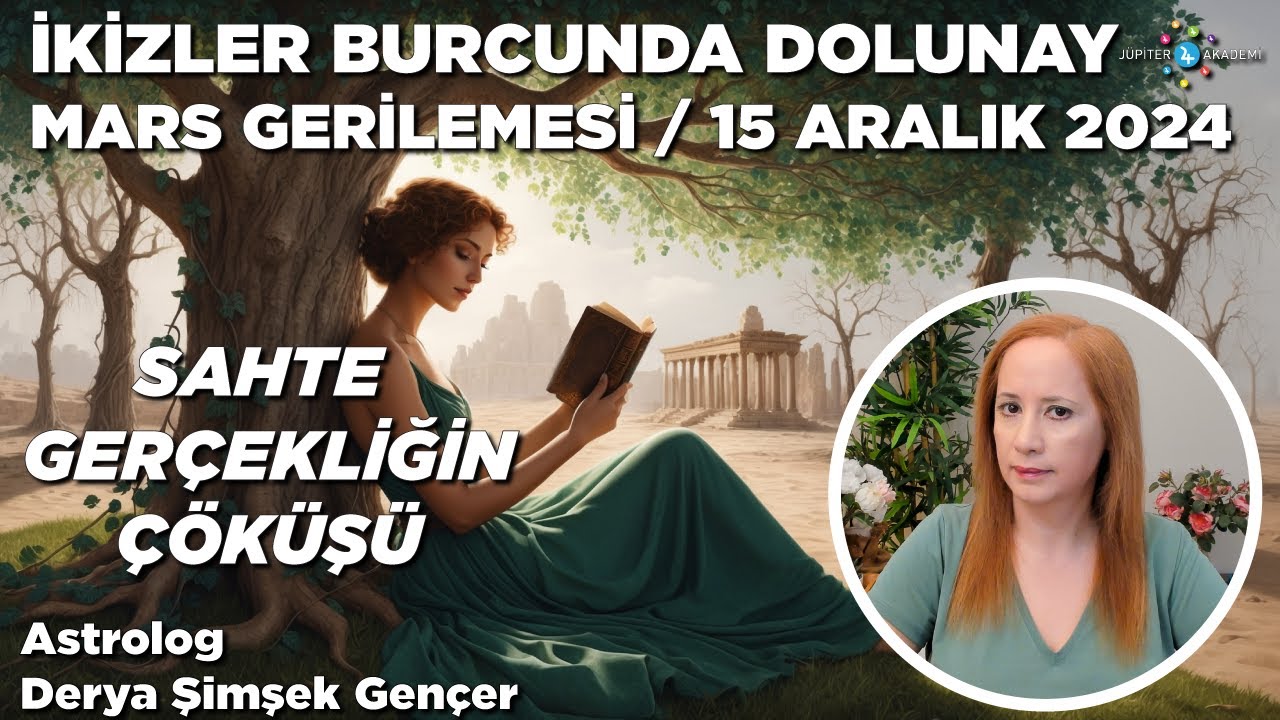 15 Aralık 2024 / İkizler Burcunda Dolunay -  Mars Gerilemesi / Sahte Ger&ccedil;ekliğin &Ccedil;&ouml;k&uuml;ş&uuml;