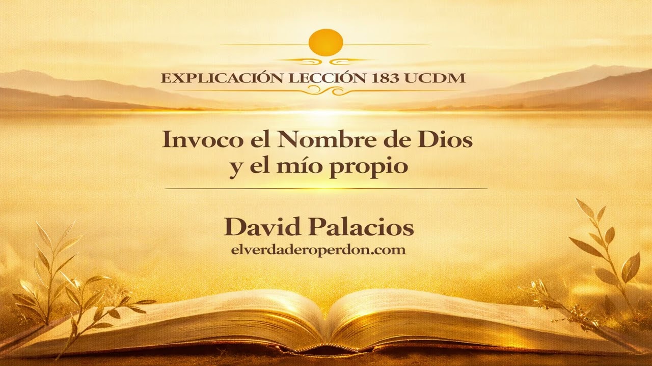 LECCIÓN 183: Invoco el nombre de Dios y el mio propio- Un curso de milagros (9 min)