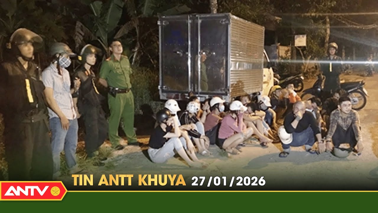 Tin tức an ninh trật tự nóng, thời sự Việt Nam mới nhất 24h khuya ngày 27/1 | ANTV