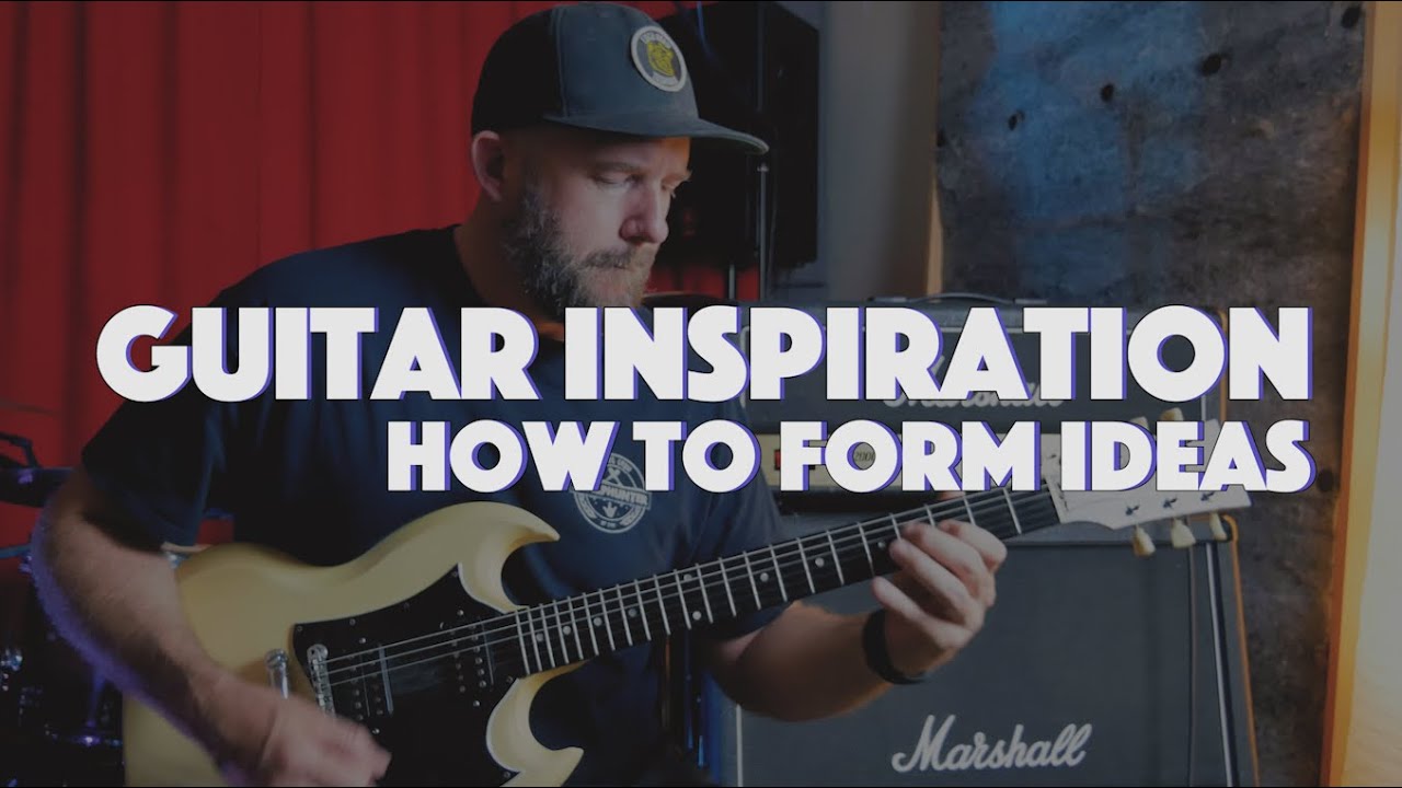 Guitar Inspiration - How to Form Ideas