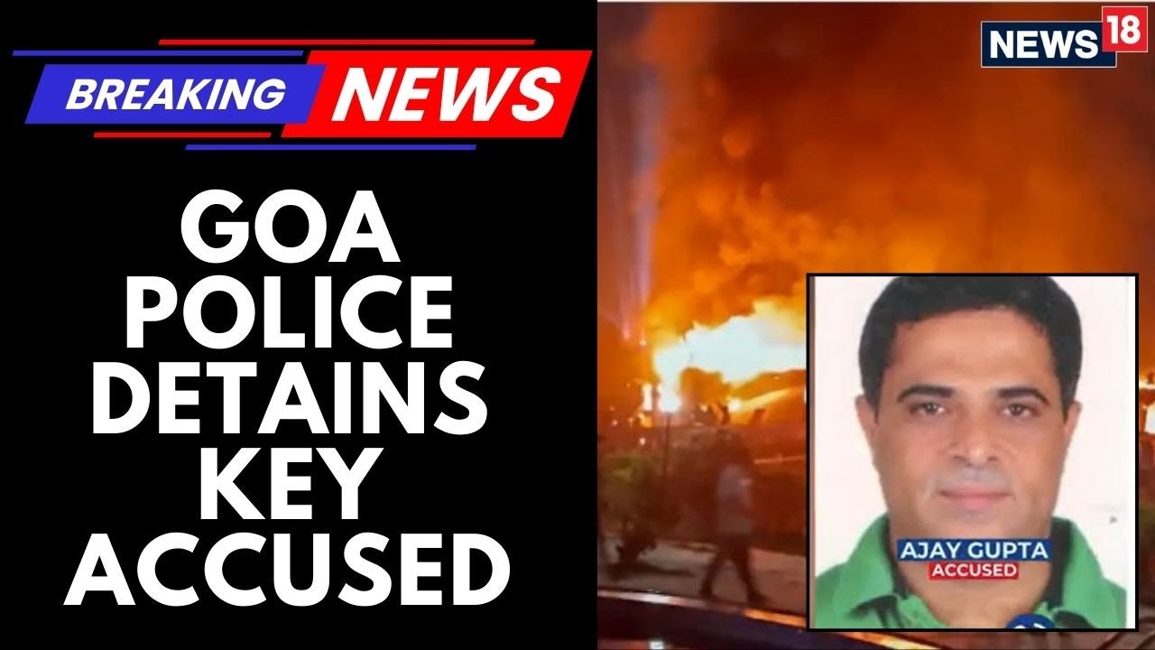 Goa Police Detain Accused Ajay Gupta, Linked To Nightclub Fire And Allegedly A Partner Of Luthras