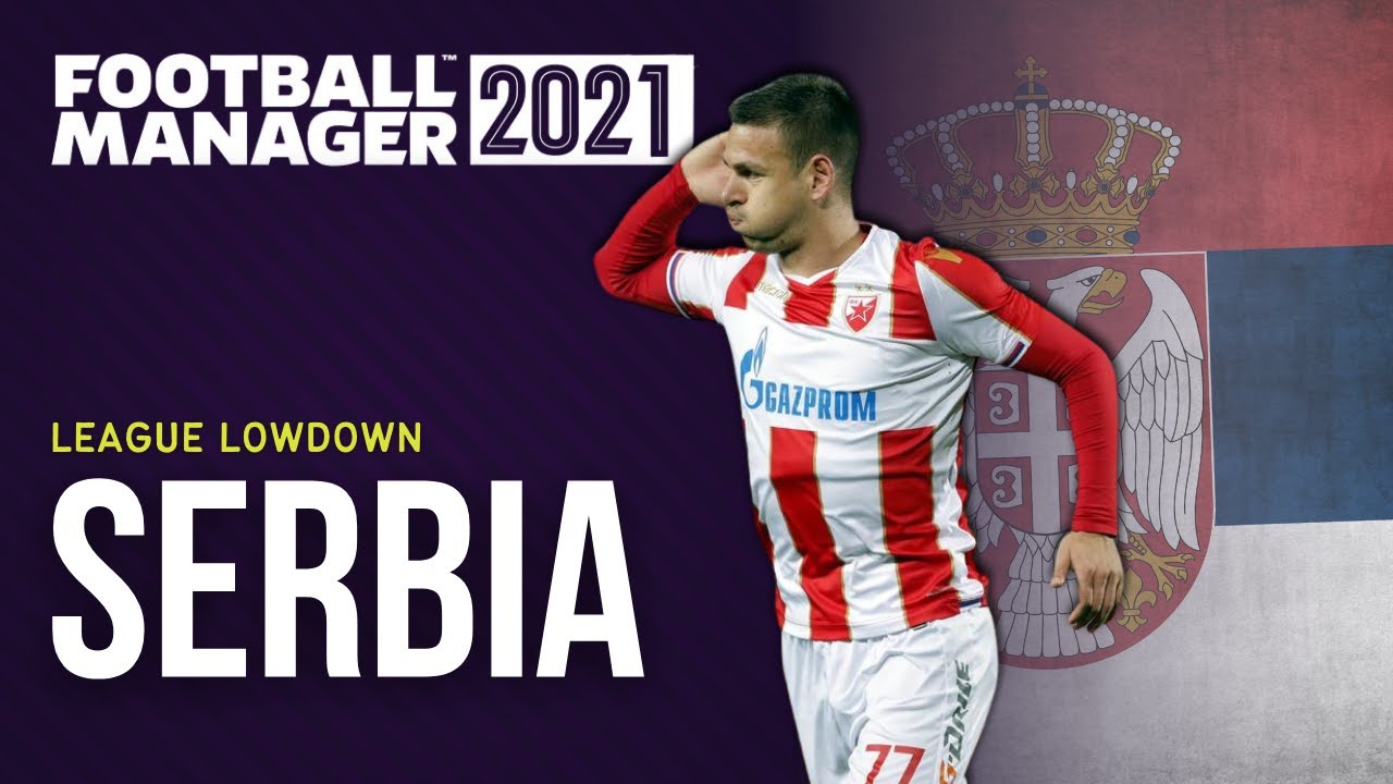 FM21 | Guide To Serbia | FM21 Save Ideas | FOOTBALL MANAGER 2021 | FM21 Teams To Manage