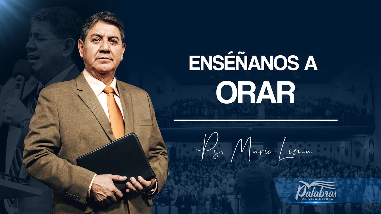 61 | Enséñanos a orar - Ps. Mario Lima | Palabras de vida eterna