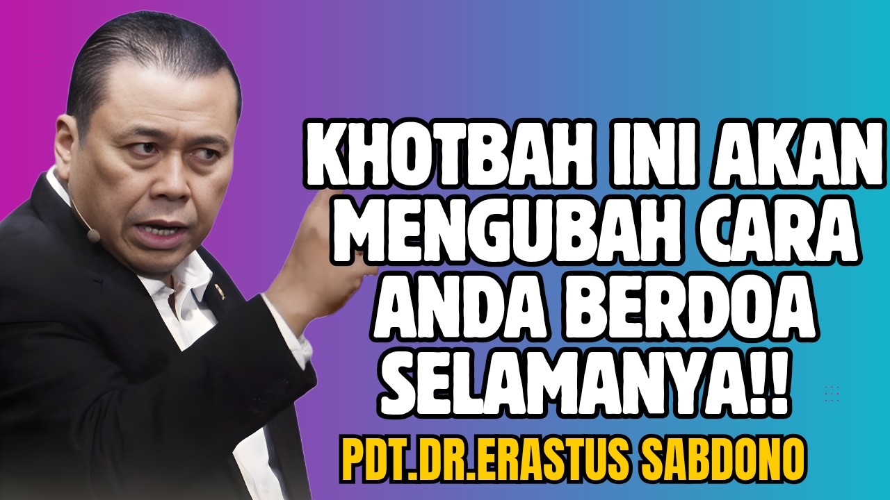KHOTBAH INI AKAN MENGUBAH CARA ANDA BERDOA SELAMANYA!! | PDT. DR. ERASTUS SABDONO
