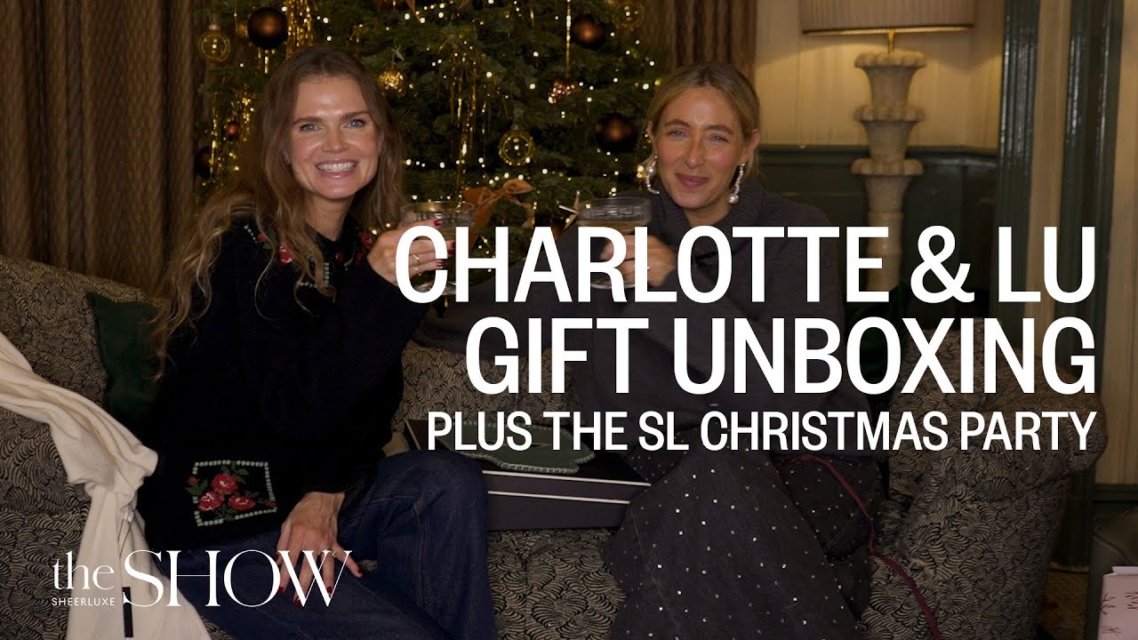 Lu & Charlotte’s High-Street Christmas Unboxing & The End Of Year SL Party | SheerLuxe