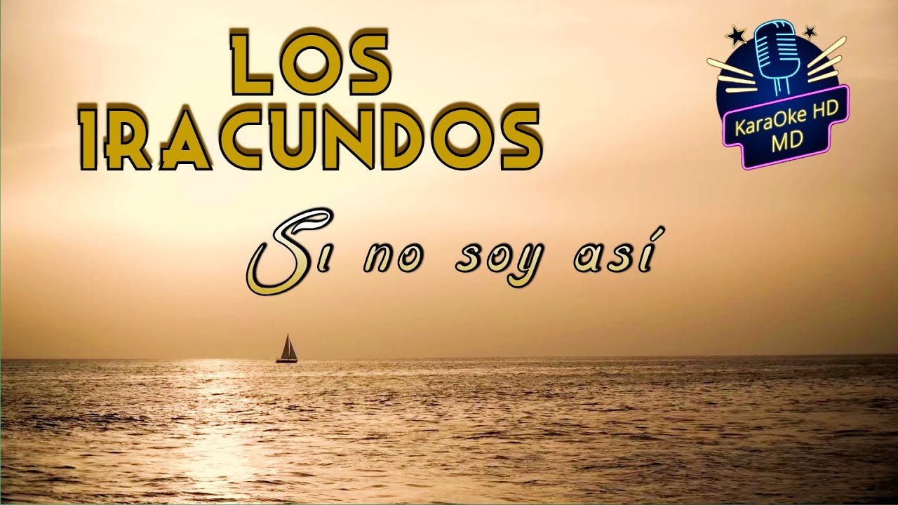 SI NO SOY ASÍ - LOS IRACUNDOS (KaraOke HD)