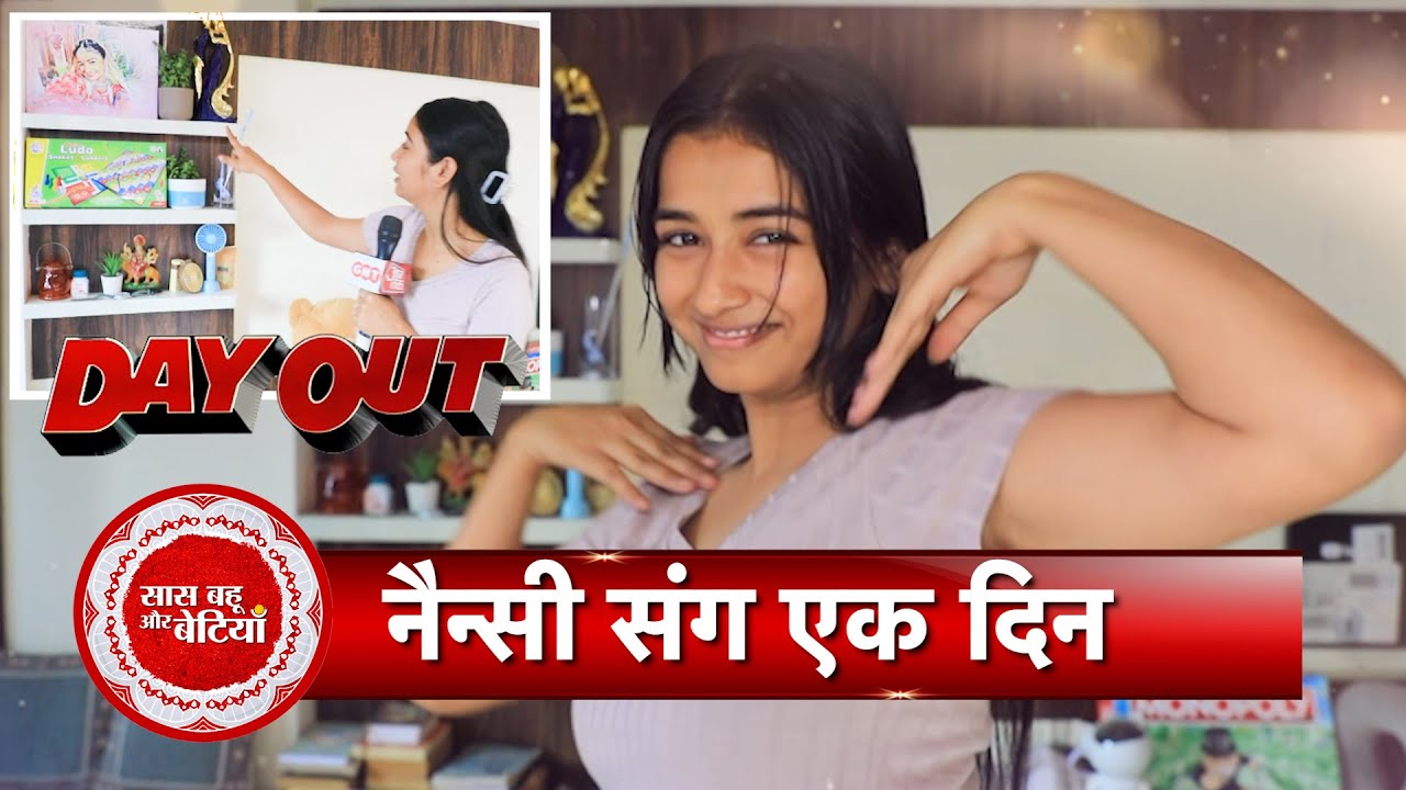 Exclusive Day Out with Mann Sundar: Ruhi aka Nancy With Saas Bahu Aur Betiyaan Reveals BTS Fun!| SBB