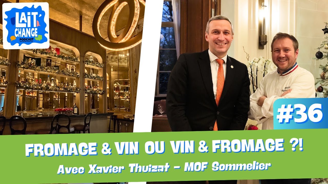 Lait'Change #36 Fromage et Vin ou Vin et Fromage ?!  - avec Xavier Thuizat MOF Sommelier