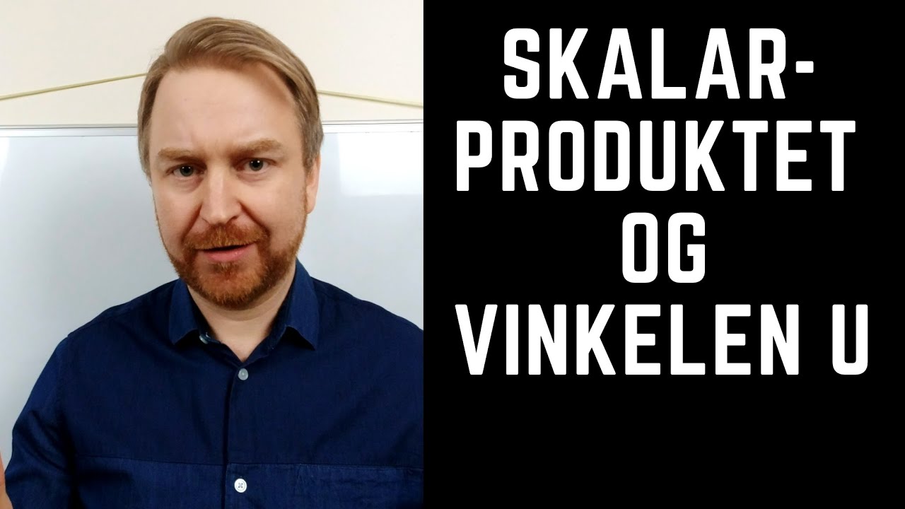 Skalarproduktet og vinkelen mellom to vektorer