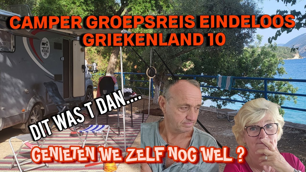 WK133 | CAMPER GROEPSREIS EINDELOOS GRIEKENLAND 10 |  GENIETEN WE NOG WEL GENOEG? | Dit was t dan...