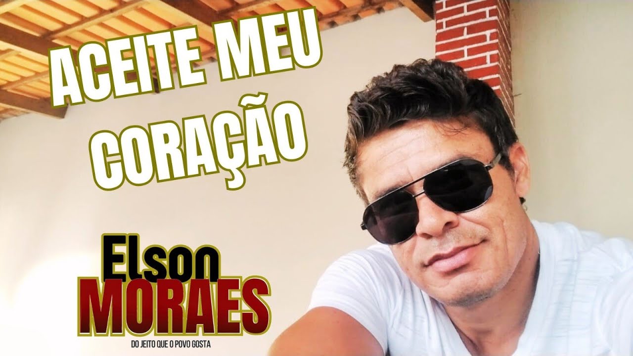 ELSON MORAES ACEITE MEU CORAÇÃO- INTÉRPRETE ELSON MORAES CLIPE NOVO