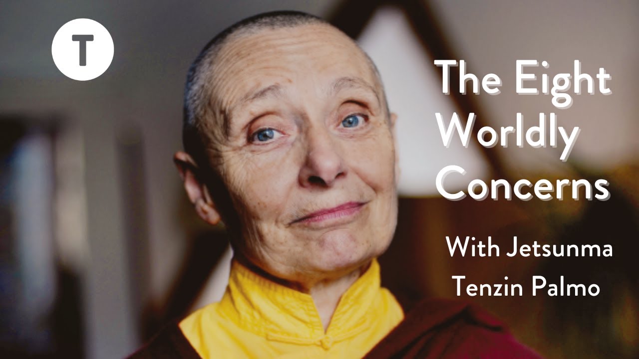 The Eight Worldly Concerns with Jetsunma Tenzin Palmo