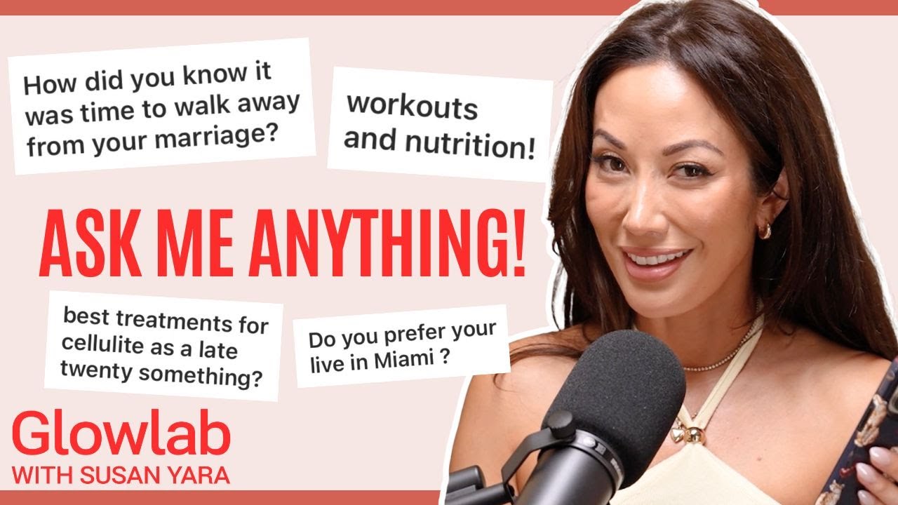 Ask Me Anything: Beauty Treatments, Life After Divorce, & What’s Next | Glowlab with Susan Yara