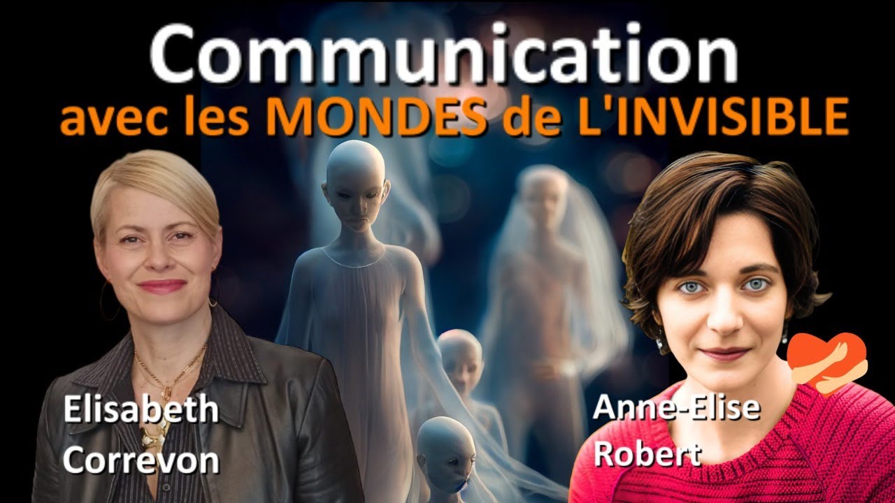 Communication avec les MONDES de L'INVISIBLE, avec Elisabeth Correvon et Anne-Élise Robert