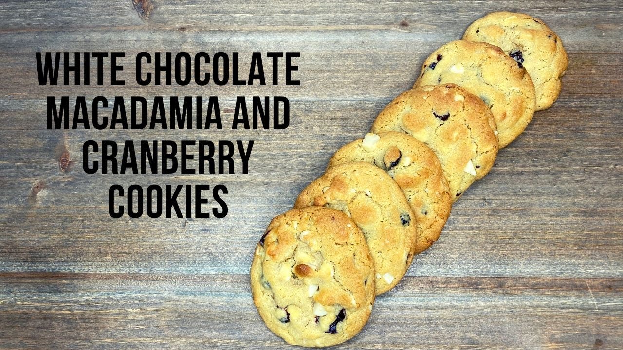 White Chocolate Macadamia and Cranberry Cookies | Soft and Chewy
