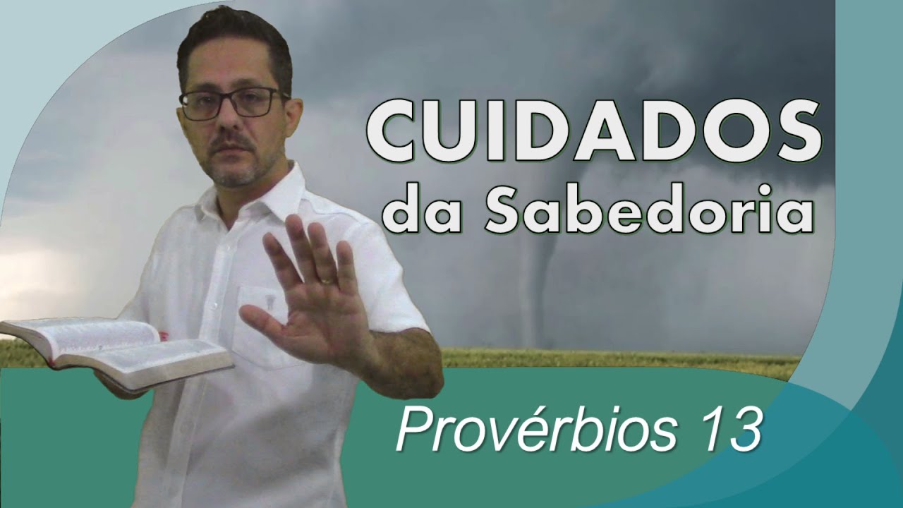 Prov&eacute;rbios 13 - Cuidados da Sabedoria