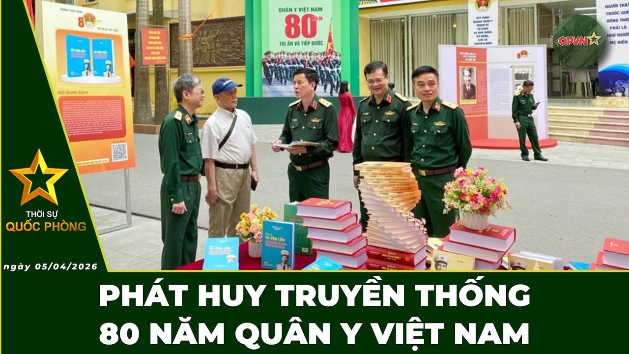 🔴 Trực Tiếp | Bản Tin Tối 05/04: Ph&aacute;t Huy Truyền Thống 80 Năm Qu&acirc;n Y Việt Nam | QPVN Digital