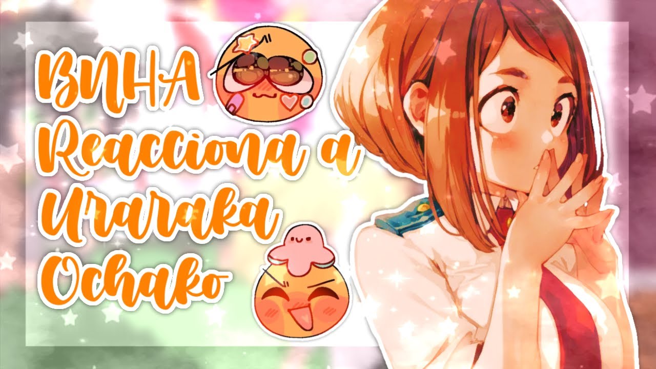Bnha reacciona a uraraka! [Kachakko-izuocha¿?]♡#nosequeponer