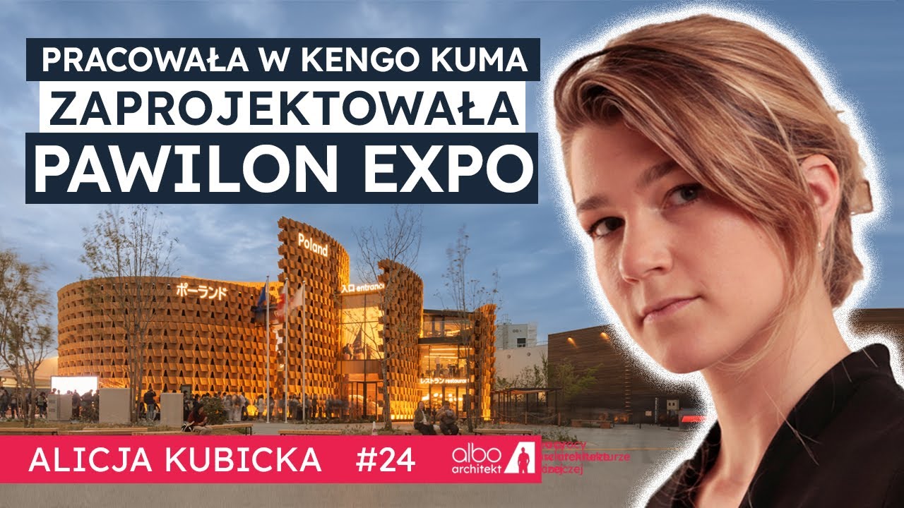 Jak zaprojektować PAWILON na EXPO 2025? Praca w Kengo Kuma | Alicja Kubicka – INTERPLAY Architects