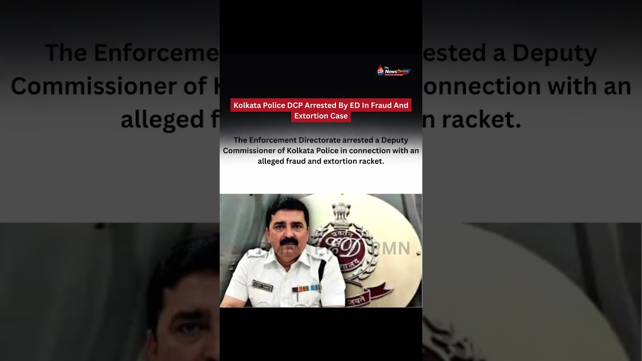 Kolkata Police DCP Arrested By ED In Fraud And Extortion Case