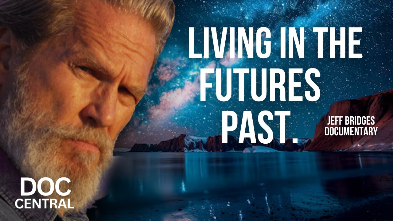 Living in the Future's Past | Jeff Bridges Narrated Documentary! | Doc Central