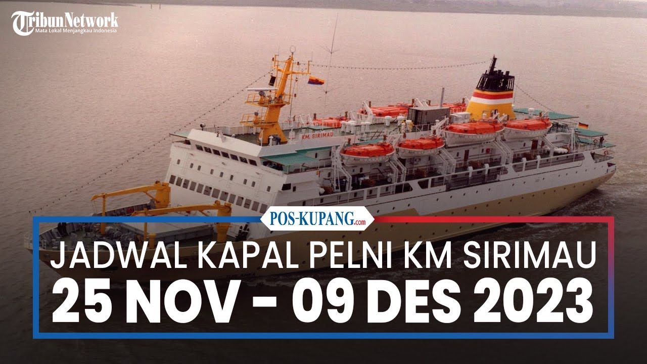 Jadwal Kapal Pelni KM Sirimau 25 November- 9 Desember 2023, Dari Kalabahi Sandar Terakhir di BauBau